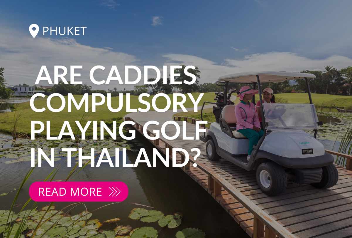 Are Caddies Compulsory When You Play Golf in Thailand? Laguna Golf Phuket